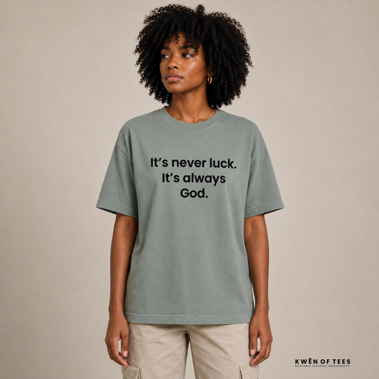 It’s never luck. It’s always God. T-shirt