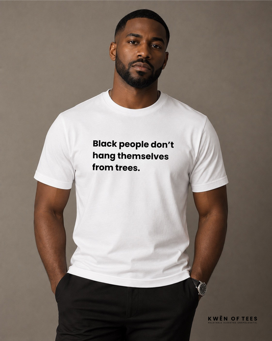 Black people don't hang themselves... T-shirt