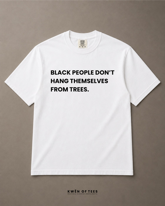 BLACK PEOPLE DON'T HANG THEMSELVES... T-shirt