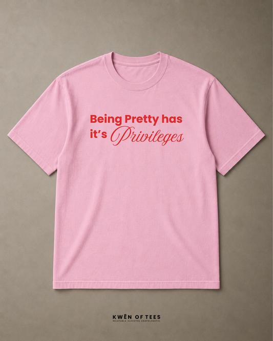 Being Pretty has it's Privileges T-shirt