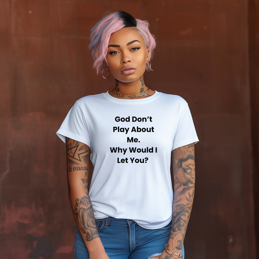 God Don't Play About Me - T-shirt