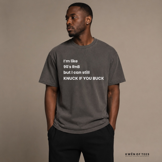 I'm like 90’s RnB but I can still KNUCK IF YOU BUCK T-shirt