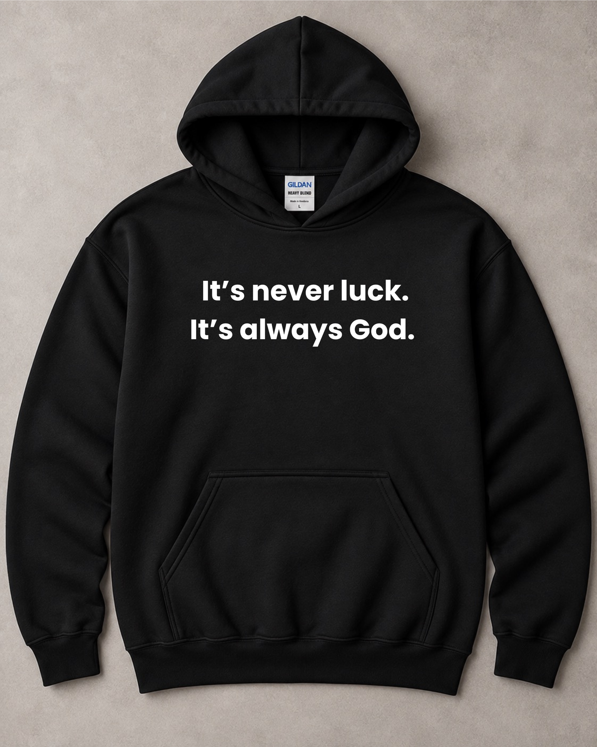 It's never luck. It's always God. - Hooded Sweatshirt