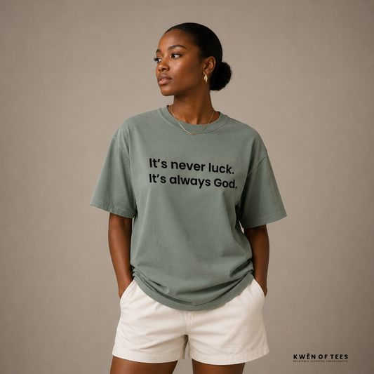 It’s never luck. It’s always God. T-shirt