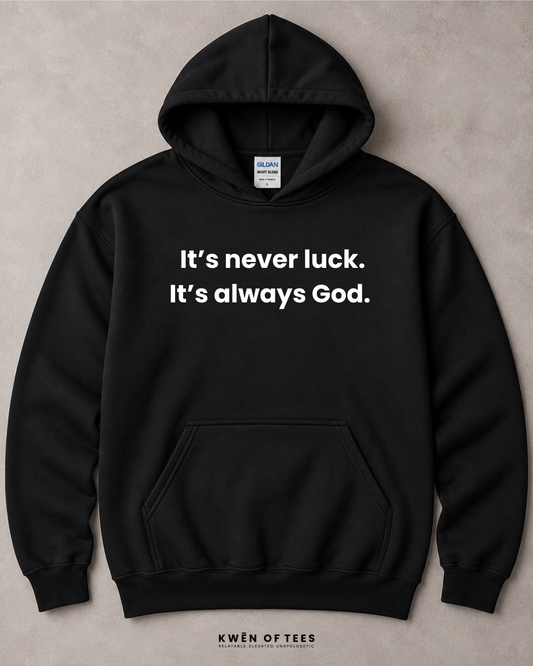 It's never luck. It's always God. Hooded Sweatshirt
