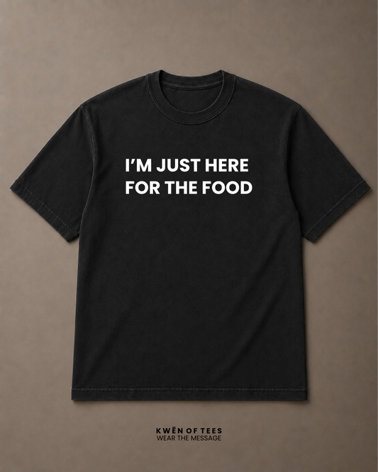 I'M JUST HERE FOR THE FOOD