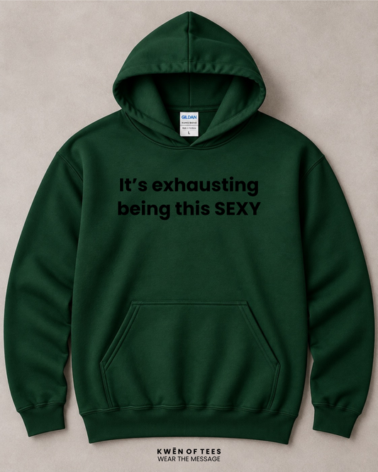 It's exhausting being this SEXY Hooded Sweatshirt