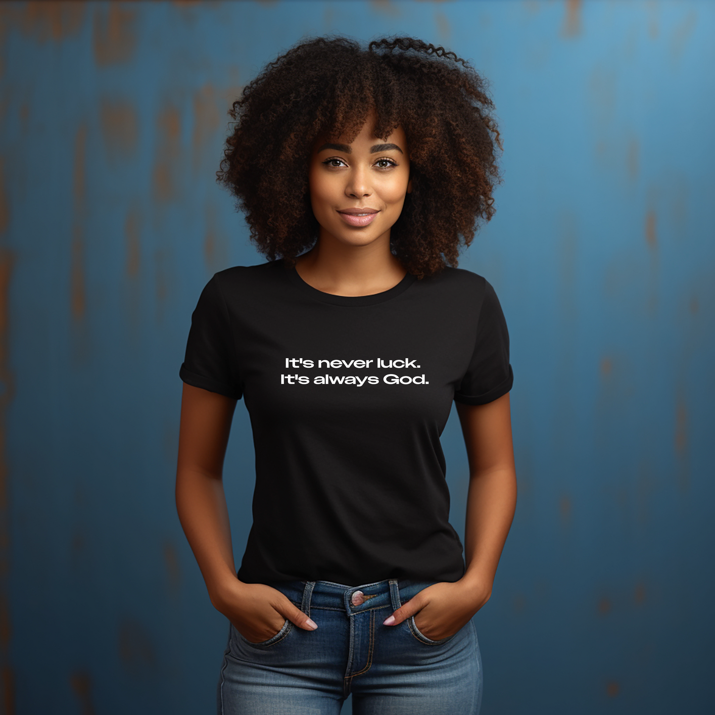 It’s never luck. It’s always God. T-shirt