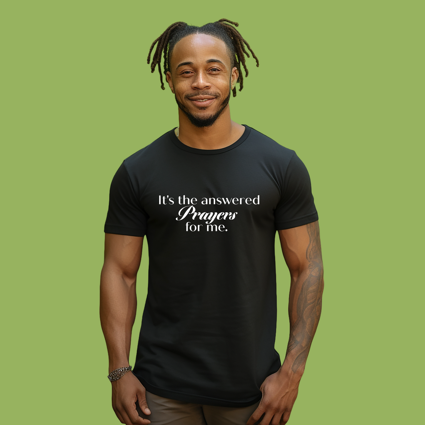 It’s the answered prayers for me. T-shirt