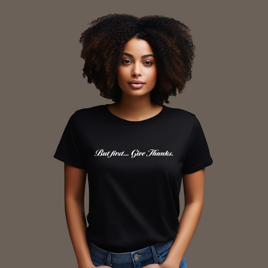 But first… Give thanks. T-shirt