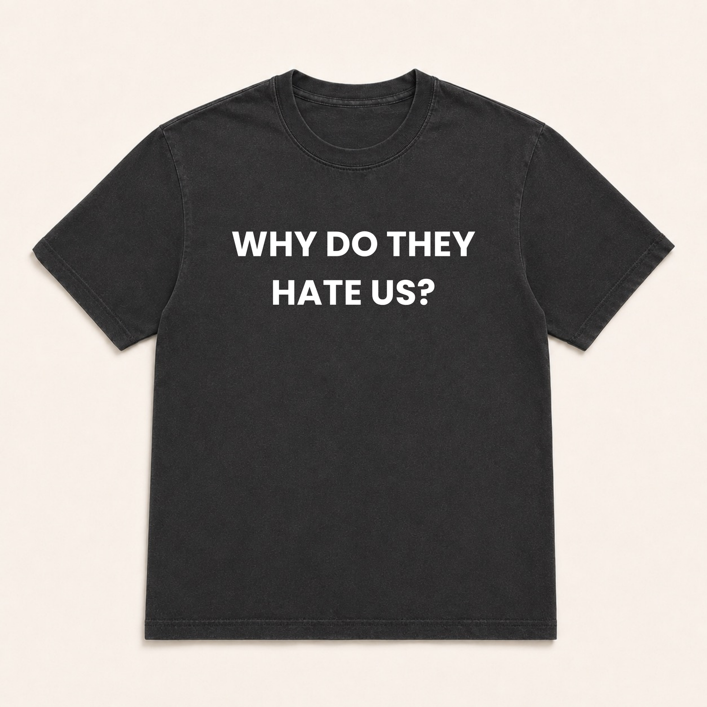 WHY DO THEY HATE US? - T-shirt