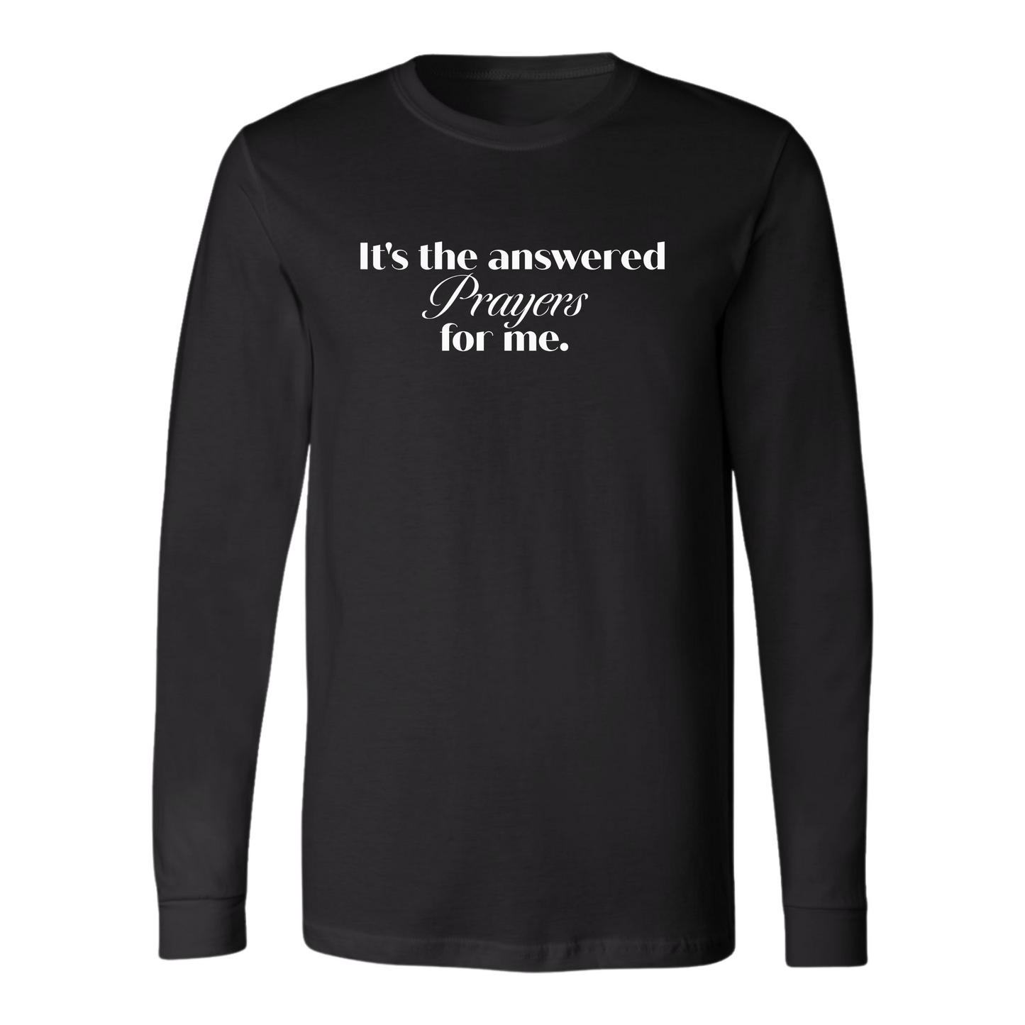 It’s the answered prayers for me. Long Sleeve