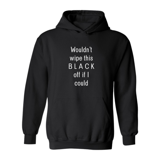 Wouldn't wipe this BLACK off... Hooded Sweatshirt