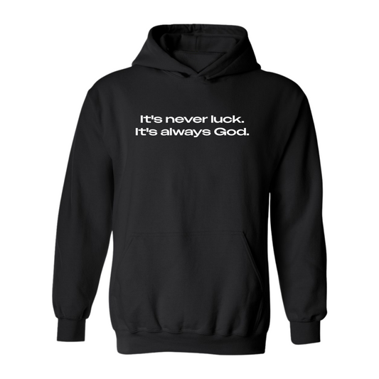 It’s never luck. It’s always God. Hooded Sweatshirt